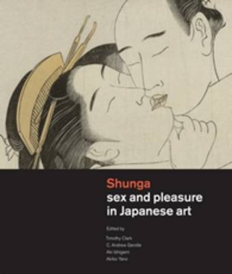 Shunga: Sex and Pleasure in Japanese Art by Timothy Clark