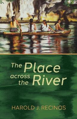 The Place across the River by Harold J Recinos