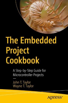 The Embedded Project Cookbook: A Step-by-Step Guide for Microcontroller Projects book