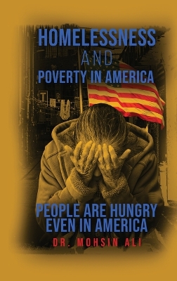 Homelessness and Poverty in America: People Are Hungry Even in America by Dr Mohsin Ali