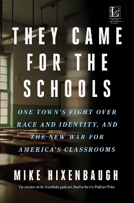 They Came for the Schools: One Town's Fight Over Race and Identity, and the New War for America's Classrooms by Mike Hixenbaugh