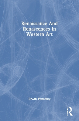 Renaissance And Renascences In Western Art by Erwin Panofsky