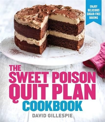 The Sweet Poison Quit Plan Cookbook by David Gillespie