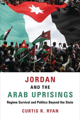 Jordan and the Arab Uprisings: Regime Survival and Politics Beyond the State book