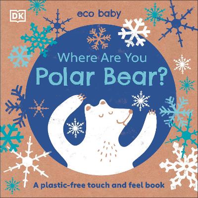 Eco Baby Where Are You Polar Bear?: A Plastic-free Touch and Feel Book book
