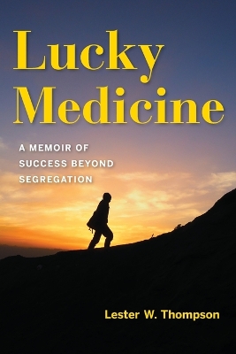 Lucky Medicine: A Memoir of Success beyond Segregation book
