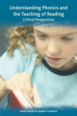 Understanding Phonics and the Teaching of Reading: A Critical Perspective book