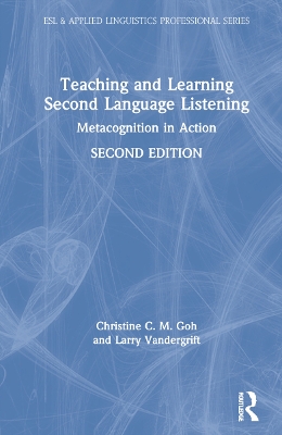 Teaching and Learning Second Language Listening: Metacognition in Action by Christine C. M. Goh