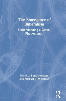 The Emergence of Illiberalism: Understanding a Global Phenomenon by Boris Vormann