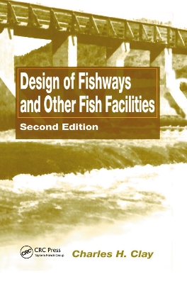 Design of Fishways and Other Fish Facilities by Charles H. Clay