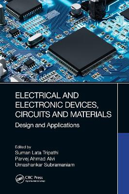Electrical and Electronic Devices, Circuits and Materials: Design and Applications by Suman Lata Tripathi