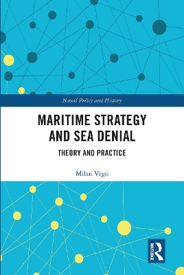 Maritime Strategy and Sea Denial: Theory and Practice book