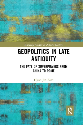 Geopolitics in Late Antiquity: The Fate of Superpowers from China to Rome book