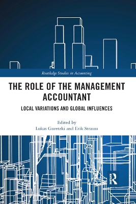 The The Role of the Management Accountant: Local Variations and Global Influences by Lukas Goretzki