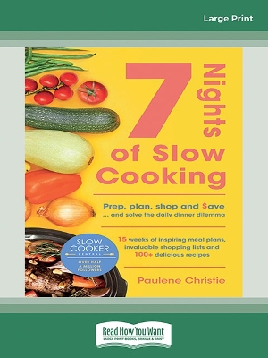 Slow Cooker Central 7 Nights Of Slow Cooking: Prep, plan, shop and save - and solve the daily dinner dilemma by Paulene Christie