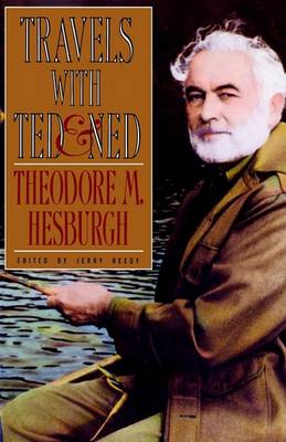 Travels with Ted & Ned by Theodore M. Hesburgh