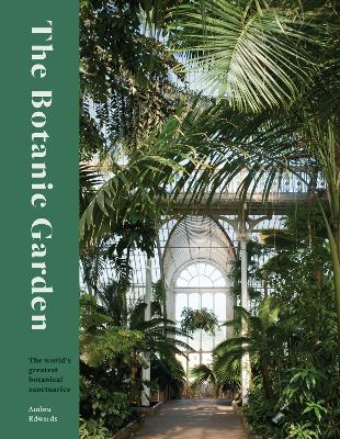 The Botanic Garden: The world's greatest botanical sanctuaries book
