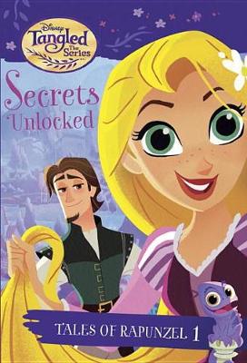 Tales of Rapunzel #1: Secrets Unlocked (Disney Tangled the Series) book