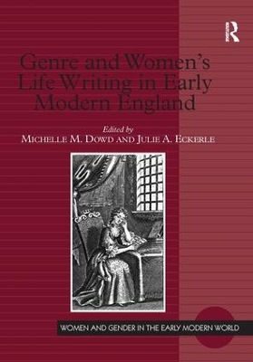 Genre and Women's Life Writing in Early Modern England by Michelle M. Dowd