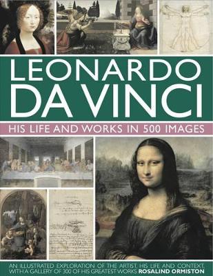 Leonardo da Vinci: His Life and Works in 500 Images book