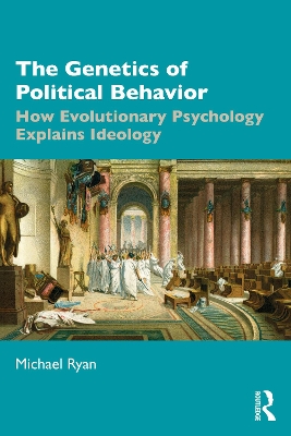 The Genetics of Political Behavior: How Evolutionary Psychology Explains Ideology book
