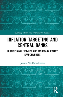 Inflation Targeting and Central Banks: Institutional Set-ups and Monetary Policy Effectiveness by Joanna Niedźwiedzińska