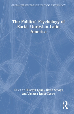 The Political Psychology of Social Unrest in Latin America by Hüseyin Çakal