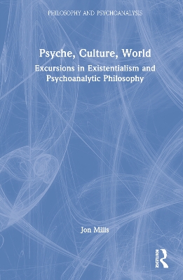 Psyche, Culture, World: Excursions in Existentialism and Psychoanalytic Philosophy book