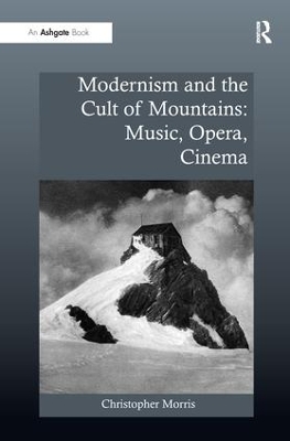 Modernism and the Cult of Mountains: Music, Opera, Cinema book
