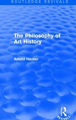 The Philosophy of Art History by Arnold Hauser