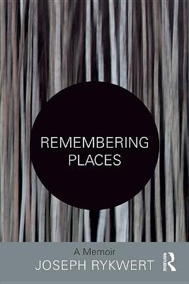 Remembering Places: A Memoir by Joseph Rykwert