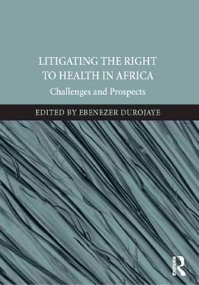 Litigating the Right to Health in Africa: Challenges and Prospects by Ebenezer Durojaye