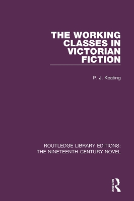 The Working-Classes in Victorian Fiction by Peter Keating