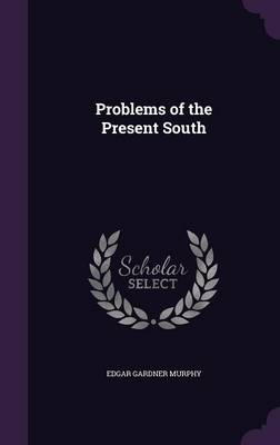 Problems of the Present South by Edgar Gardner Murphy