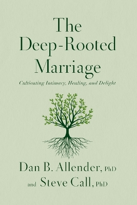 The Deep-Rooted Marriage: Cultivating Intimacy, Healing, and Delight book