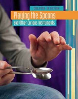 Playing the Spoons: and Other Curious Instruments by Liz Miles