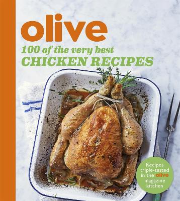 Olive: 100 of the Very Best Chicken Recipes book