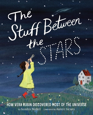 The Stuff Between the Stars: How Vera Rubin Discovered Most of the Universe book