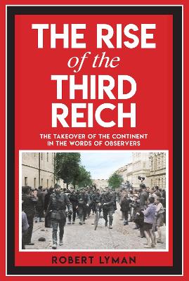 The Rise of the Third Reich: The Takeover of the Continent in the Words of Observers book