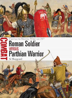 Roman Soldier vs Parthian Warrior: Carrhae to Nisibis, 53 BC–AD 217 book