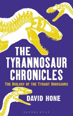 The Tyrannosaur Chronicles by David Hone
