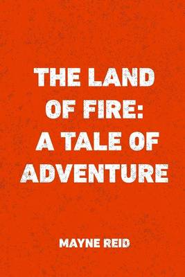 Land of Fire by Captain Mayne Reid