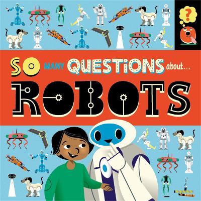 So Many Questions: About Robots by Sally Spray