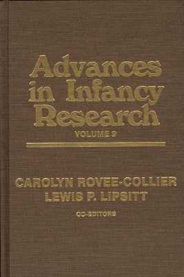 Advances in Infancy Research, Volume 9 by Carolyn Rovee-Collier