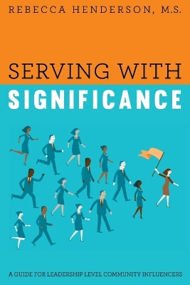 Serving with Significance: A Guide for Leadership Level Community Influencers book