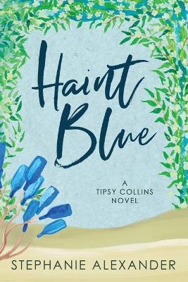 Haint Blue: A Tipsy Collins Novel book