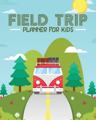 Field Trip Planner For Kids: Homeschool Adventures Schools and Teaching For Parents For Teachers At Home book