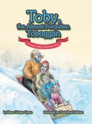 Toby, the Almost Forgotten Toboggan: A Merry Little Christmas Story book