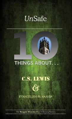 Unsafe: Ten Things About C S Lewis & Evangelism in Narnia book