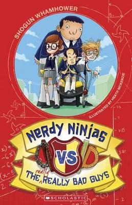 Nerdy Ninjas: #1Nerdy Ninjas v the Really Really Bad Guys by Shogun Whamhower